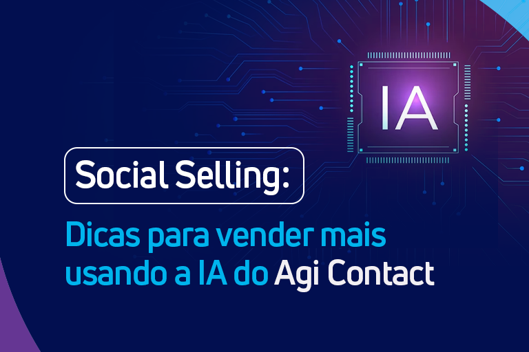 Social Selling: 5 dicas para vender mais com o Agi Contact